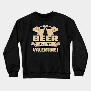 Beer are My Valentine! Crewneck Sweatshirt